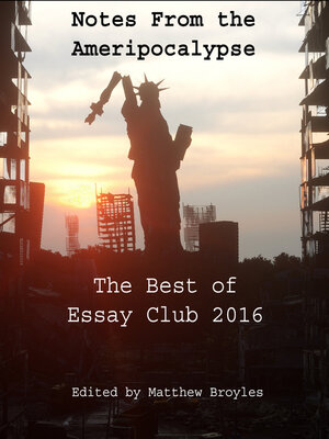 cover image of Notes from the Ameripocalypse: the Best of Essay Club 2016
